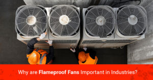 banner image for our blog on Why are Flameproof Fans Important in Industries?