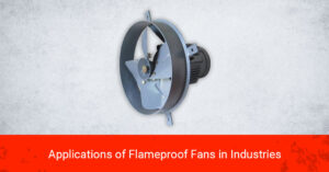 Banner image for our blog - Applications of Flameproof Fans in Industries