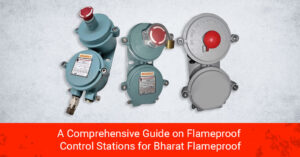 Feature image of our blog - A Comprehensive Guide on Flameproof Control Stations