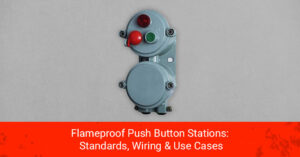 Flameproof Push Button Stations: Standards, Wiring & Use Cases